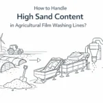 Comment gérer une teneur élevée en sable dans les lignes de lavage de films agricoles?
